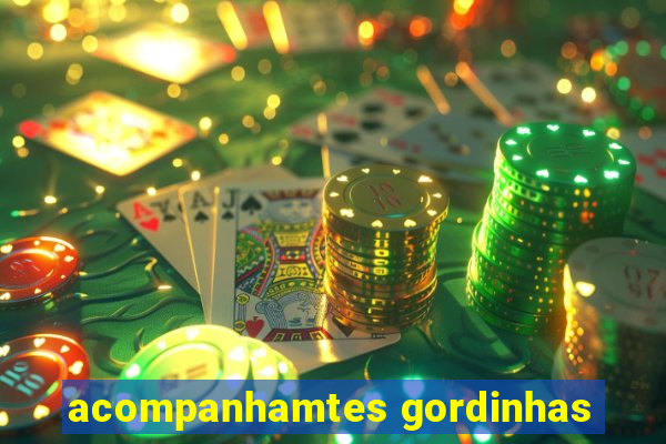 acompanhamtes gordinhas